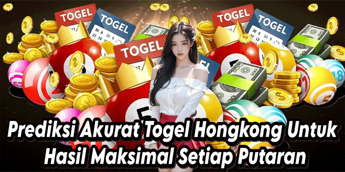 Prediksi Akurat Togel Hongkong Untuk Hasil Maksimal Setiap Putaran