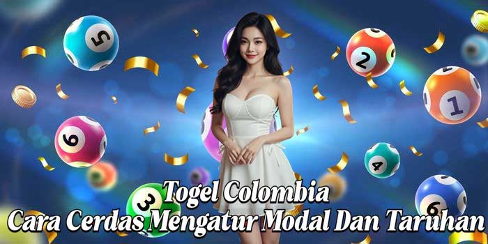 Togel Colombia: Cara Cerdas Mengatur Modal Dan Taruhan