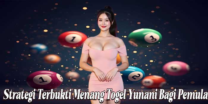 Strategi Terbukti Menang Togel Yunani Bagi Pemula