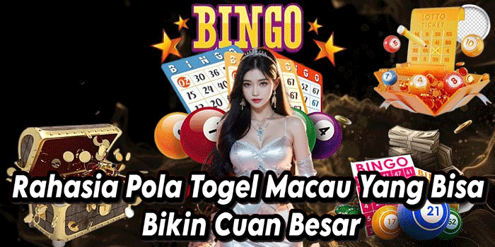 Rahasia Pola Togel Macau Yang Bisa Bikin Cuan Besar