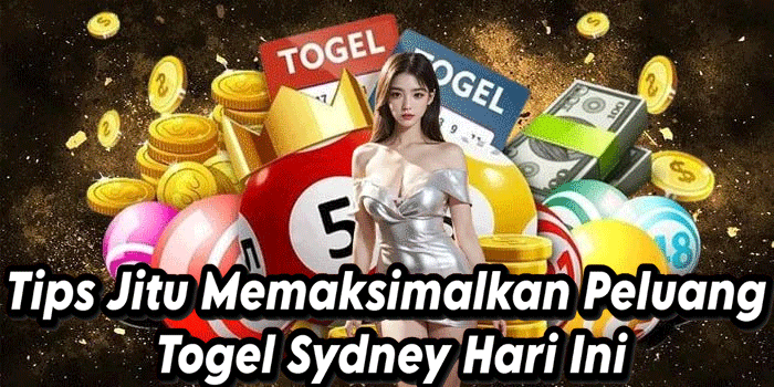 Tips Jitu Memaksimalkan Peluang Togel Sydney Hari Ini