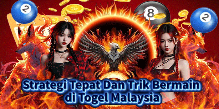 Strategi Tepat Dan Trik Bermain di Togel Malaysia