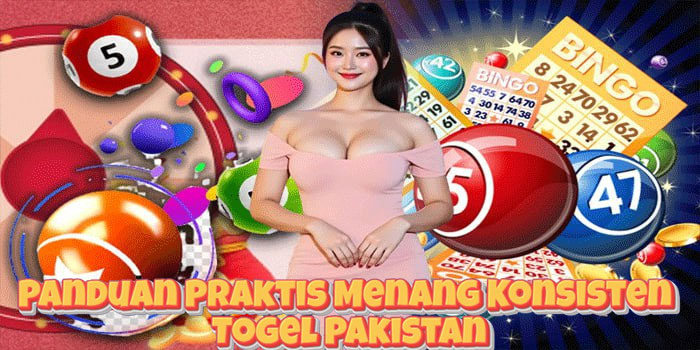 Panduan Praktis Menang Konsisten Togel Pakistan